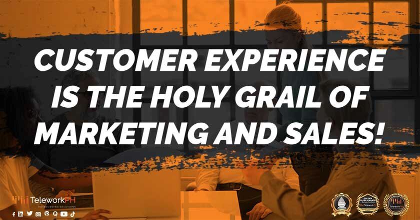 customer experiece is the holy grail of marketing  and sales