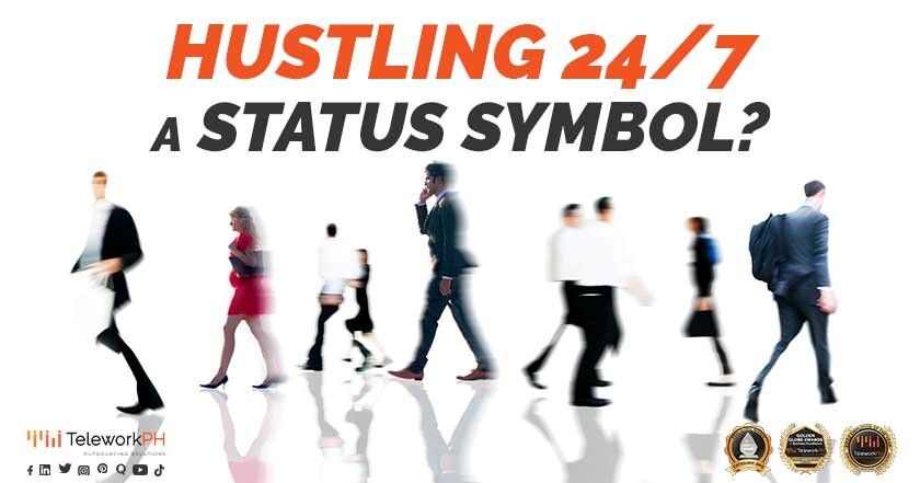 hustlling 24/7 a status symbol?