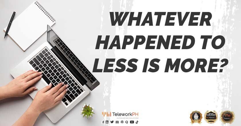 what ever happened to less is more?