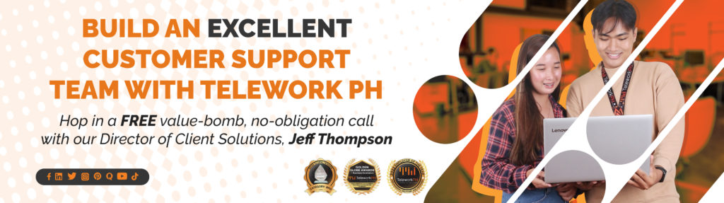 Build an Excellent Customer Support Team with Telework PH.
Hop in a FREE value-bomb, no-obligation call with our Director of Client Solutions, Jeff Thompson.