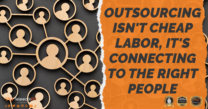 Outsourcing isn't Cheap Labor, It's Connecting to the Right People