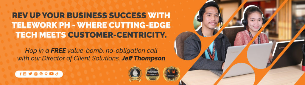"Rev up your business success with Telework PH - where cutting-edge tech meets customer-centricity.  Hop in a FREE value-bomb, no-obligation call with our Director of Client Solutions, Jeff Thompson."