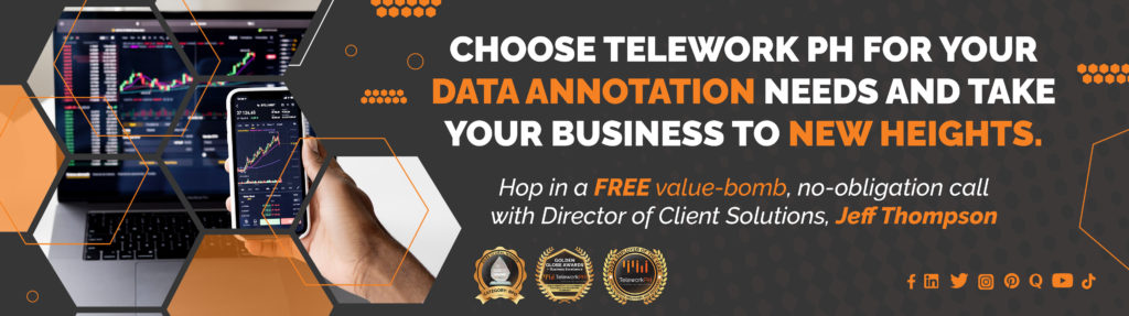 "Choose Telework PH for your data annotation needs and take your business to new heights.  Hop in a FREE value-bomb, no-obligation call with our Director of Client Solutions, Jeff Thompson."