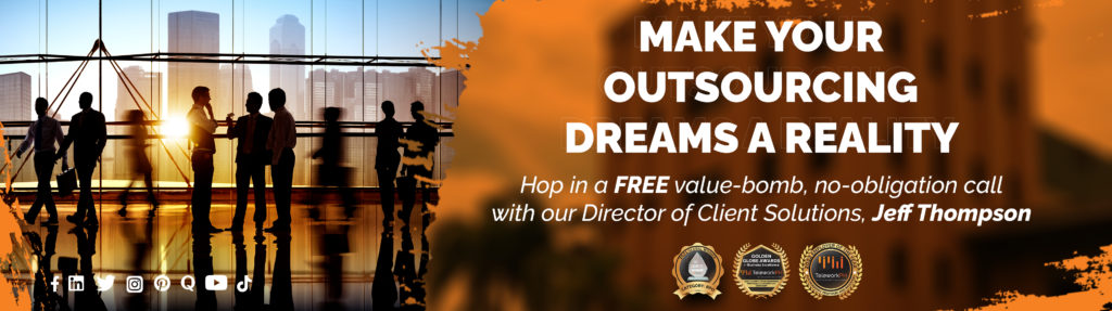 Make your outsourcing dreams a reality.  Hop in a FREE value-bomb, no-obligation call with our Director of Client Solutions, Jeff Thompson.