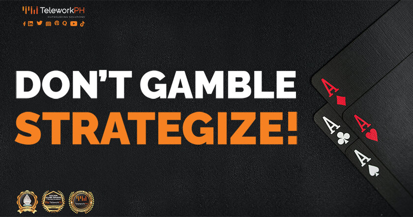 Don’t gamble- Strategize!
