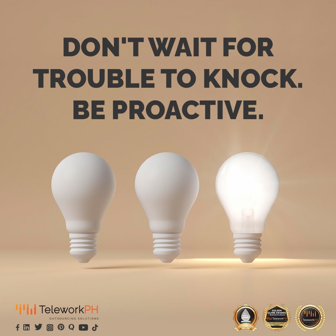 dont wait for trouble to knock, be proactive