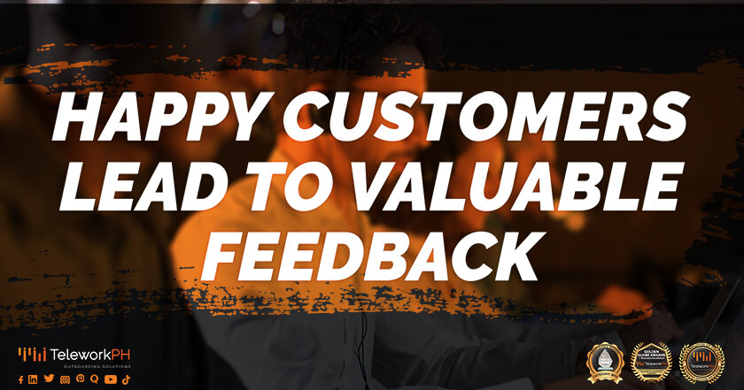 Happy customers lead to valuable feedback