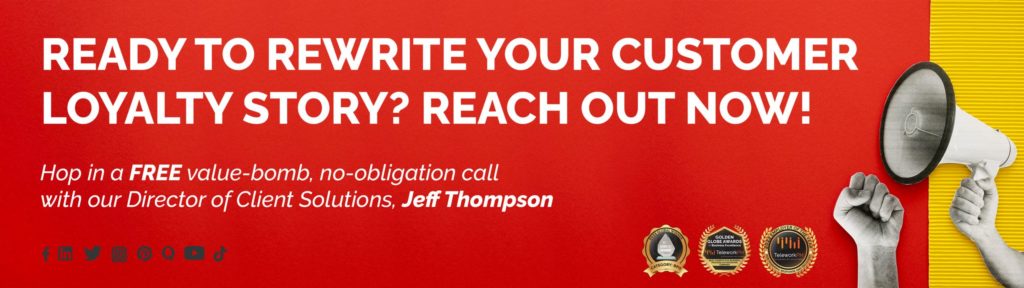 ready to rewrite your customer loyalty story? Reach out now!