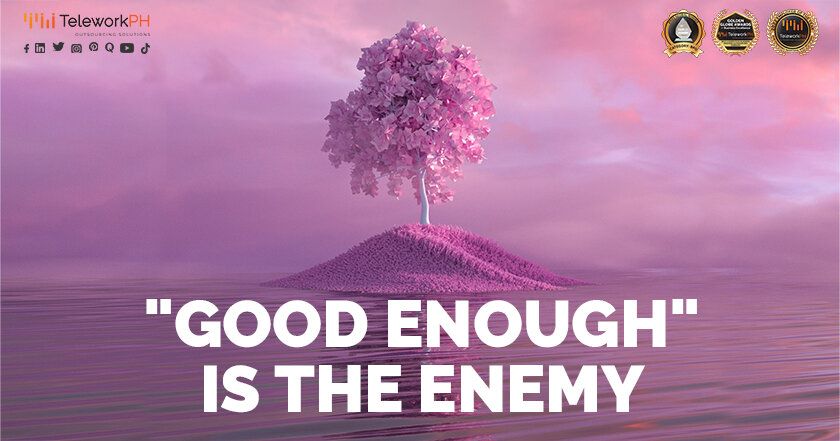 Good enough is the enemyl