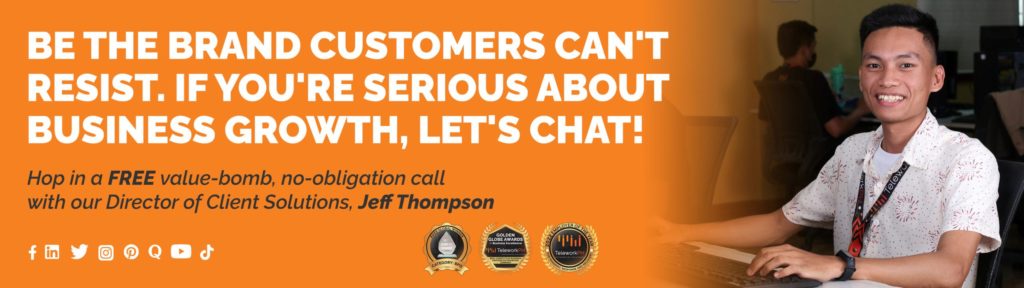 "Be the brand customers can't resist. If you're serious about business growth, let's chat! Hop in a FREE value-bomb, no-obligation call with our Director of Client Solutions, Jeff Thompson. " Customer Obsession